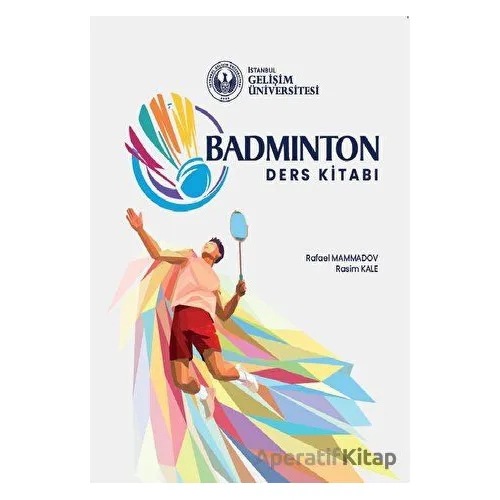 Badminton: Ders Kitabı - Rasim Kale - İstanbul Gelişim Üniversitesi Yayınları