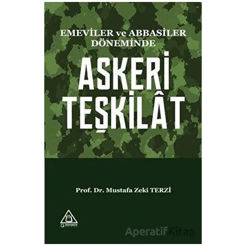 Emeviler ve Abbasiler Döneminde Askeri Teşkilat - Mustafa Zeki Terzi - Üniversite Yayınları