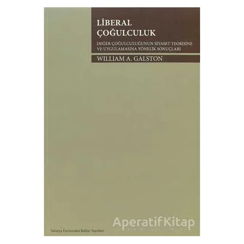 Liberal Çoğulculuk - William A. Galston - Sakarya Üniversitesi Kültür Yayınları