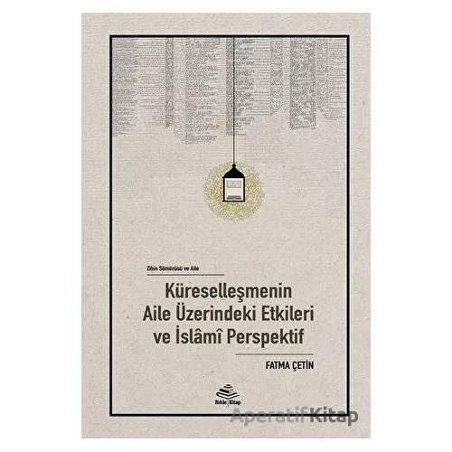 Küreselleşmenin Aile Üzerindeki Etkileri ve İslami Perspektif - Fatma Çetin - Rıhle Kitap
