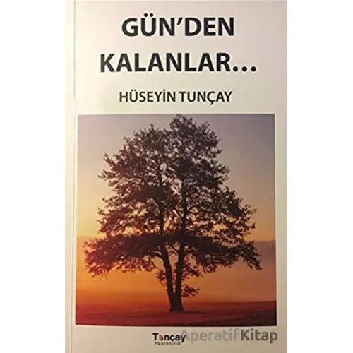 Gün’den Kalanlar - Hüseyin Tunçay - Tunçay Yayıncılık