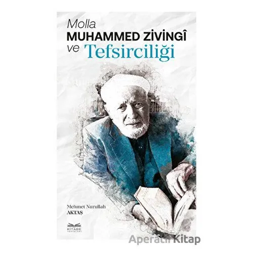 Molla Muhammed Zivingi ve Tefsirciliği - Mehmet Nurullah Aktaş - Kitabe Yayınları