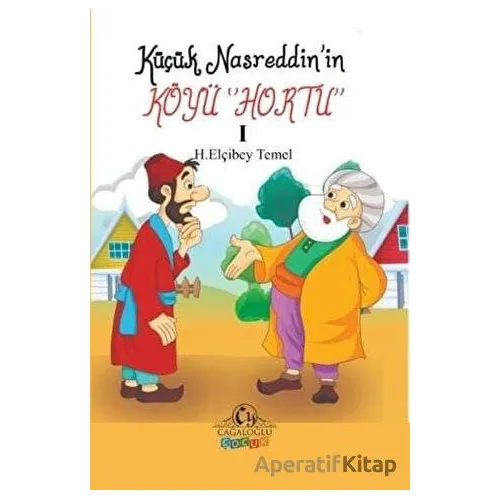 Küçük Nasreddinin Köyü Hortu - H. Elçibey Temel - Cağaloğlu Yayınevi