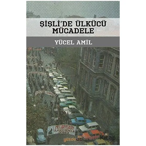 Şişlide Ülkücü Mücadele - Yücel Amil - Yüzde İki Yayınları
