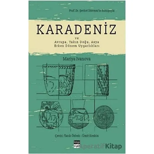 Karadeniz ve Avrupa, Yakın Doğu, Asya Erken Dönem Uygarlıkları - Mariya Ivanova - Koyu Siyah Kitap
