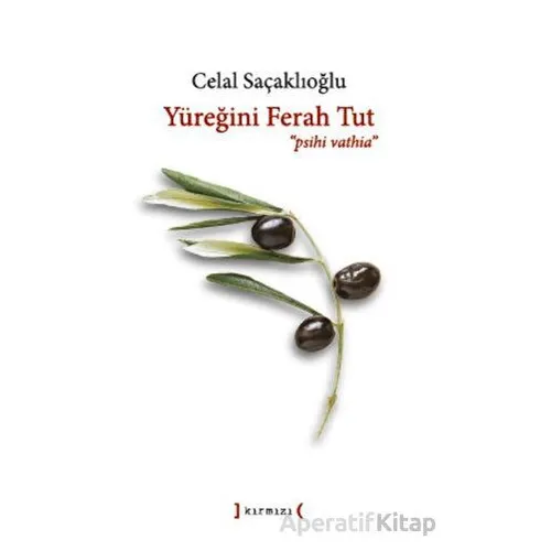 Yüreğini Ferah Tut ‘Psihi Vathia - Celal Saçaklıoğlu - Kırmızı Yayınları