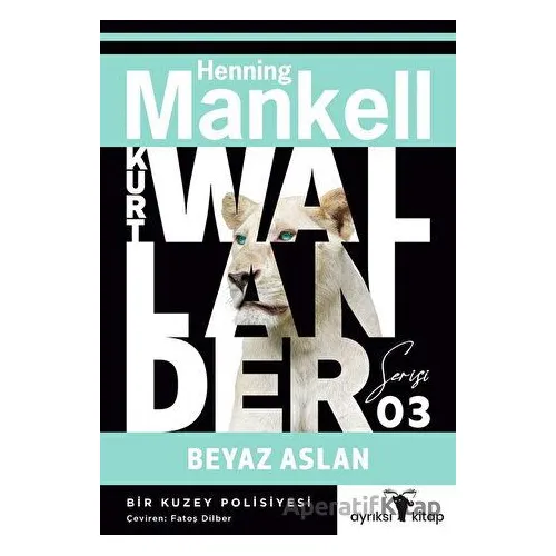 Beyaz Aslan - Kurt Wallander Serisi 3 - Henning Mankell - Ayrıksı Kitap