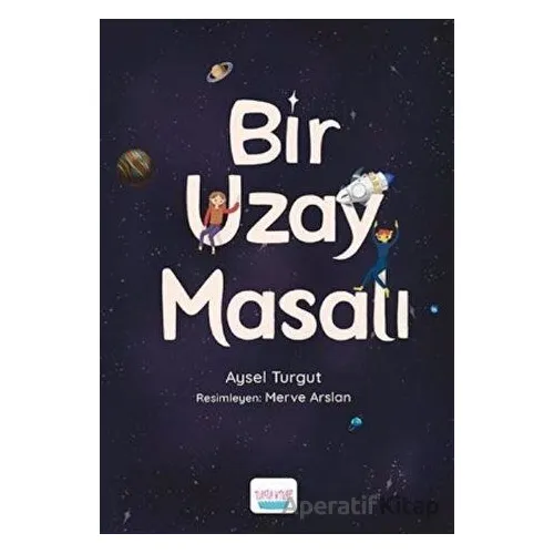 Bir Uzay Masalı - Aysel Turgut - Turta Kitap