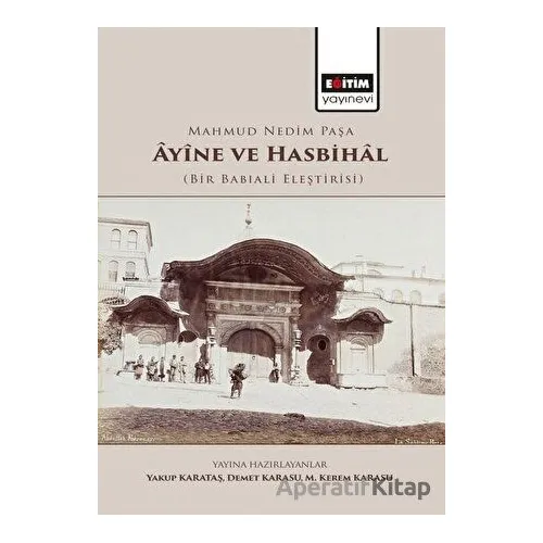 Mahmud Nedim Paşa Ayine ve Hasbihal - Yakup Karataş - Eğitim Yayınevi - Bilimsel Eserler