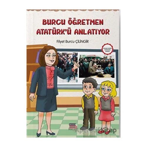 Burcu Öğretmen Atatürkü Anlatıyor - Filyet Burcu Çilingir - Servet Yayınevi