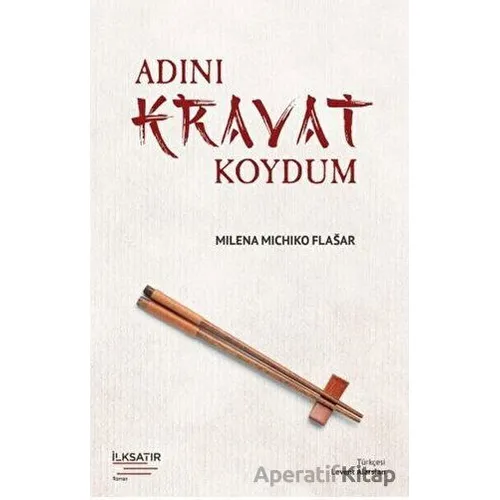 Adını Kravat Koydum - Milena Michiko Flasar - İlksatır Yayınevi
