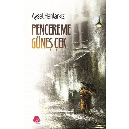 Pencereme Güneş Çek - Aysel Hanlarkızı - Turay Kitap Yayıncılık
