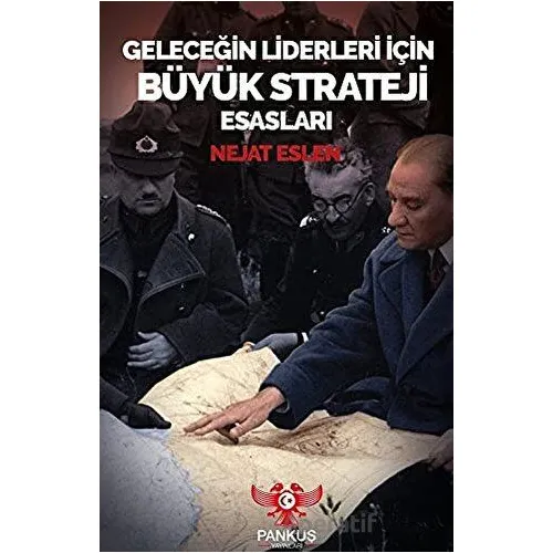 Geleceğin Liderleri İçin Büyük Strateji Esasları - Nejat Eslen - Pankuş Yayınları