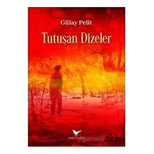 Tutuşan Dizeler - Gülay Pelit - Günce Yayınları