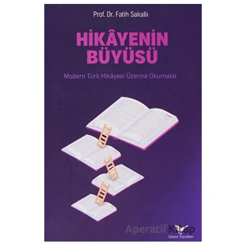Hikayenin Büyüsü - Fatih Sakallı - Günce Yayınları