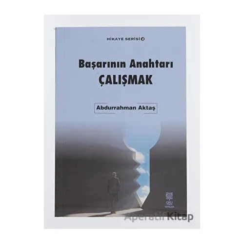 Başarının Anahtarı Çalışmak - Hikaye Serisi 2 - Abdurrahman Aktaş - Okuyorum Yayınları