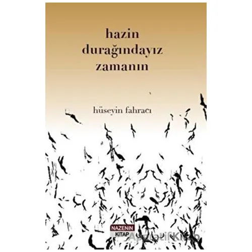 Hazin Durağındayız Zamanın - Hüseyin Fahracı - Nazenin Kitap