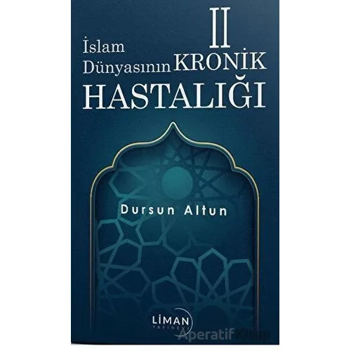 İslam Dünyasının Kronik 2 Hastalığı - Dursun Altun - Liman Yayınevi