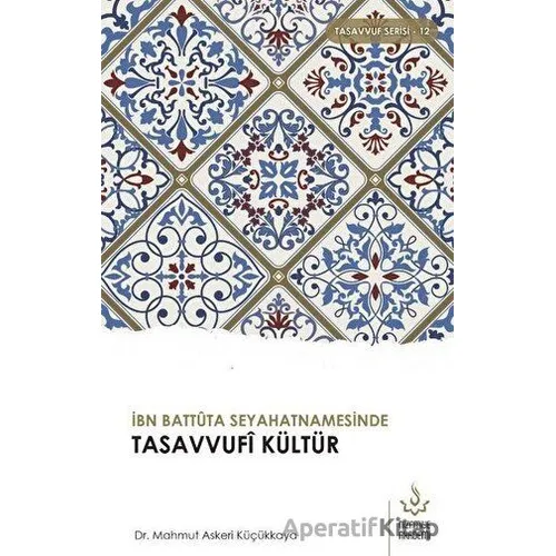 İbn Battuta Seyahatnamesinde Tasavvufi Kültür - Mahmut Askeri Küçükkaya - Nizamiye Akademi Yayınları