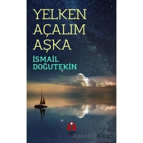 Yelken Açalım Aşka - İsmail Doğutekin - Yükseliş Yayınları