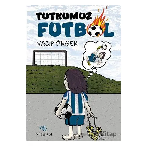 Tutkumuz Futbol - Vacip Örger - Nirengi Yayınları