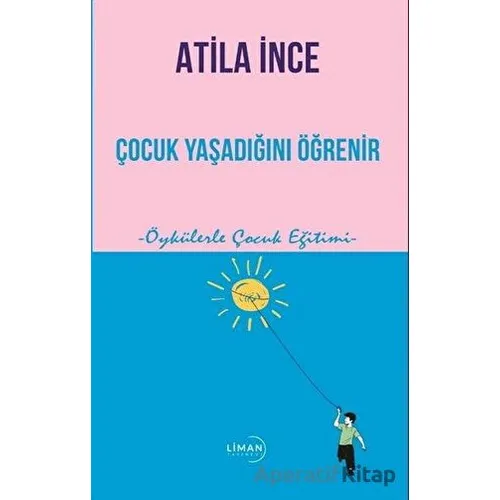 Çocuk Yaşadığını Öğrenir - Atila İnce - Liman Yayınevi