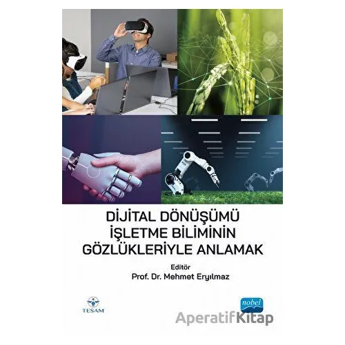 Dijital Dönüşümü İşletme Biliminin Gözlükleriyle Anlamak - Kolektif - Nobel Akademik Yayıncılık