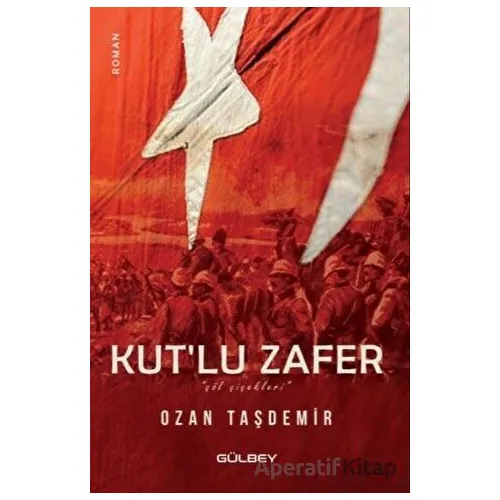 Kutlu Zafer - Çöl Çiçekleri - Ozan Taşdemir - Gülbey Yayınları