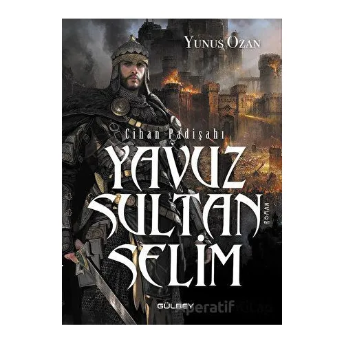 Cihan Padişahı Yavuz Sultan Selim - Yunus Ozan - Gülbey Yayınları