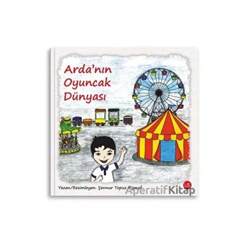 Ardanın Oyuncak Dünyası - Şennur Topuz Pişmaf - US Yayınları