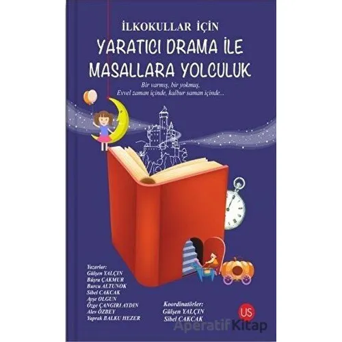 İlkokullar İçin Yaratıcı Drama ile Masallara Yolculuk - Özge Çangırı Aydın - US Yayınları