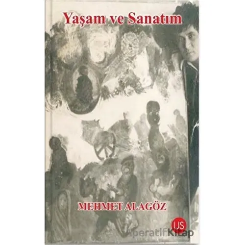 Yaşam ve Sanatım - Mehmet Alagöz - US Yayınları
