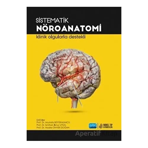 Sistematik Nöroanatomi - Klinik Olgularla Destekli - Mustafa Büyükmumcu - Nobel Akademik Yayıncılık