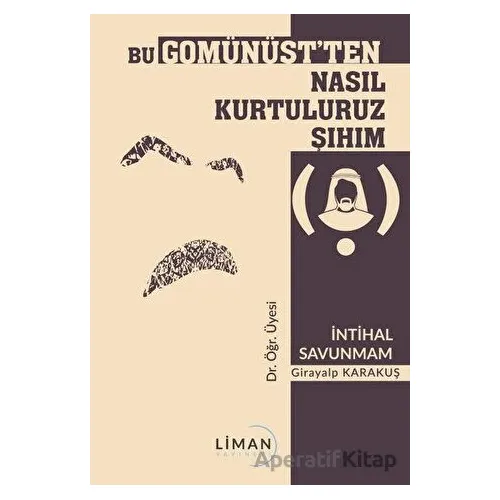 Bu Gomünüstten Nasıl Kurtuluruz Şıhım - Girayalp Karakuş - Liman Yayınevi