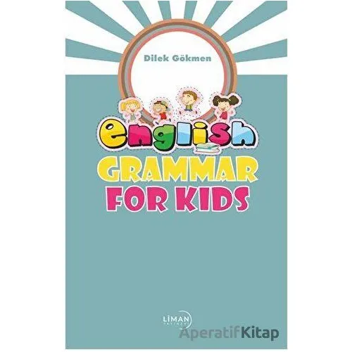 English Grammar For Kids - Dilek Gökmen - Liman Yayınevi