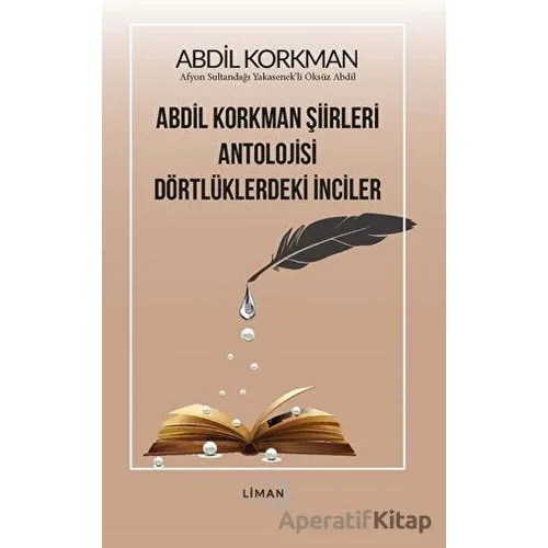 Abdil Korkman Şiirleri Antolojisi Dörtlüklerdeki İnciler - Abdil Korkman - Liman Yayınevi