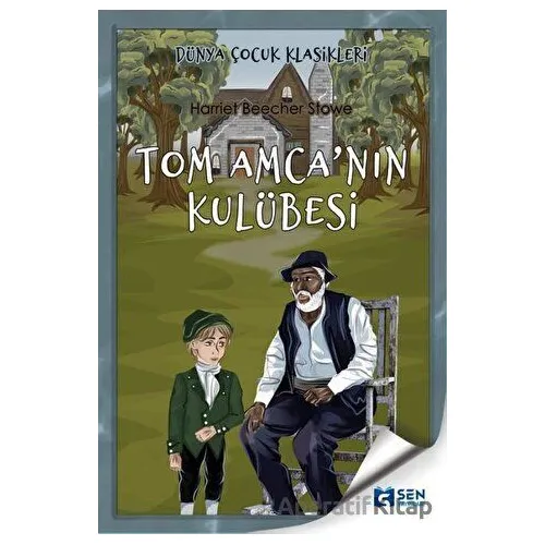 Tom Amcanın Kulübesi - Harriet Beecher Stowe - Sen Yayınları
