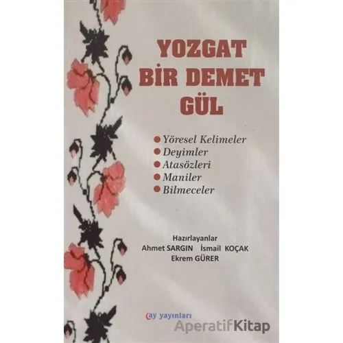 Yozgat Bir Demet Gül - İsmail Koçak - Ay Yayınları