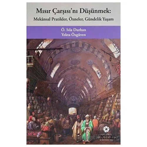 Mısır Çarşısını Düşünmek - Yekta Özgüven - İstanbul Araştırmaları Enstitüsü