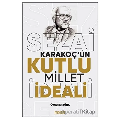 Sezai Karakoçun Kutlu Millet İdeali - Ömer Ertürk - Mostar Yayınları