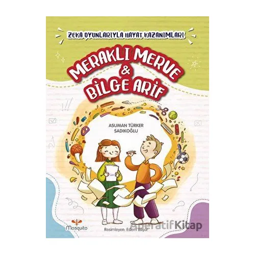 Meraklı Merve ve Bilge Arif - Asuman Türker Sadıkoğlu - Mosquito Yayınları