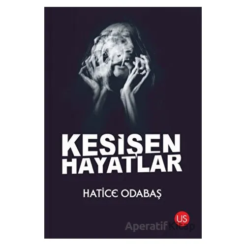 Kesişen Hayatlar - Hatice Odabaş - US Yayınları