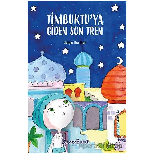 Timbuktu’ya Giden Son Tren - Gülçin Durman - Beyaz Bulut Kitap