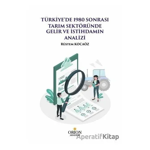 Türkiyede 1980 Sonrası Tarım Sektöründe Gelir ve İstihdamın Analizi - Rüstem Kocaöz - Orion Kitabevi
