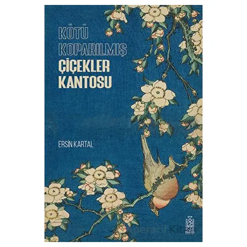Kötü Koparılmış Çiçekler Kantosu - Ersin Kartal - Mavi Gök Yayınları