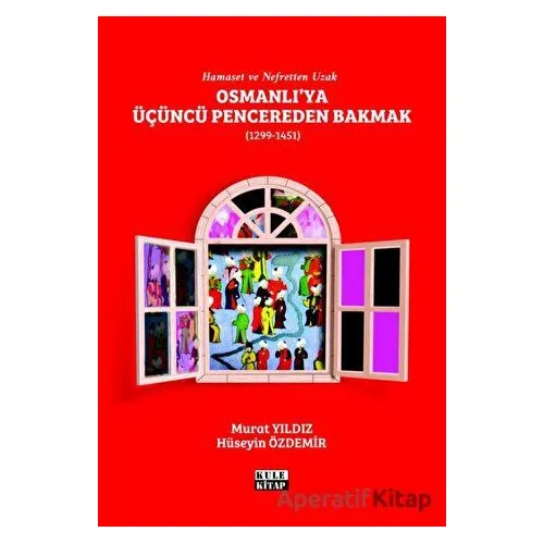 Osmanlıya Üçüncü Pencereden Bakmak (1299-1451) - Murat Yıldız - Kule Kitap