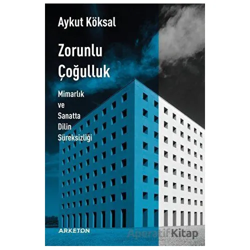 Zorunlu Çoğulluk - Aykut Köksal - Arketon Yayıncılık