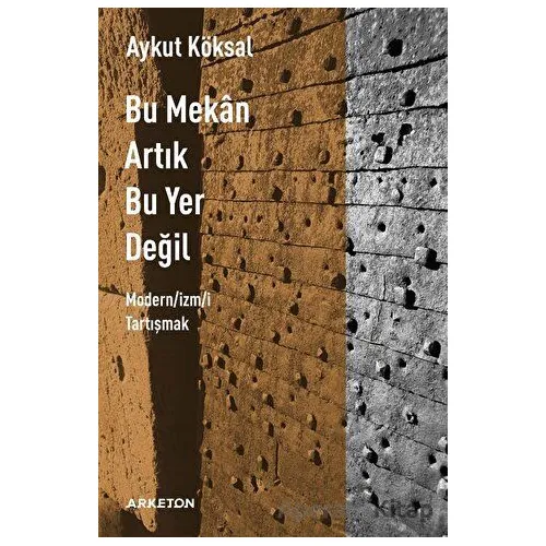 Bu Mekan Artık Bu Yer Değil - Aykut Köksal - Arketon Yayıncılık
