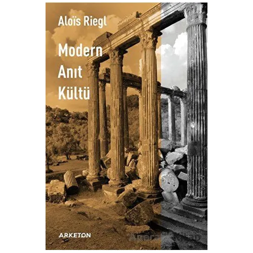 Modern Anıt Kültü - Alois Riegl - Arketon Yayıncılık