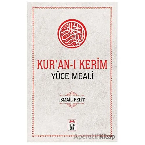 Kuran-ı Kerim Yüce Meali - İsmail Pelit - Ortak Akıl Yayınları